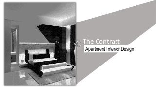 Apartment Interior Design
The Contrast
 