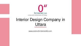 Interior Design Company in
Uttara
www.zeroinchinteriorsltd.com
 