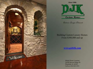 Interior Design Elements Building Custom Luxury Homes From $380,000 and up www.goDJK.com Model Home Location: 26108 Stewart Ridge Dr Plainfield, IL 60585 Call us: 630-369-1953  