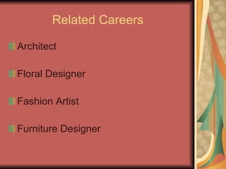 Related Careers Architect Floral Designer Fashion Artist Furniture Designer