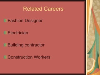 Related Careers Fashion Designer Electrician Building contractor Construction Workers