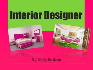 Interior Designer
By: Molly Erickson
 