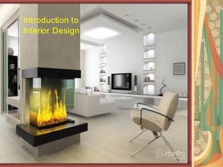 Introduction to
Interior Design
 