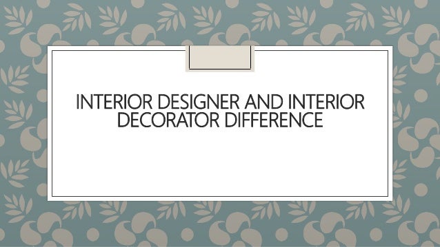 Interior Designer And Interior Decorator Difference You can scout for interior decorators or designers online and check their customer reviews before making your choice! interior designer and interior