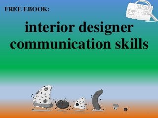 1
FREE EBOOK:
CommunicationSkills365.info
interior designer
communication skills
 