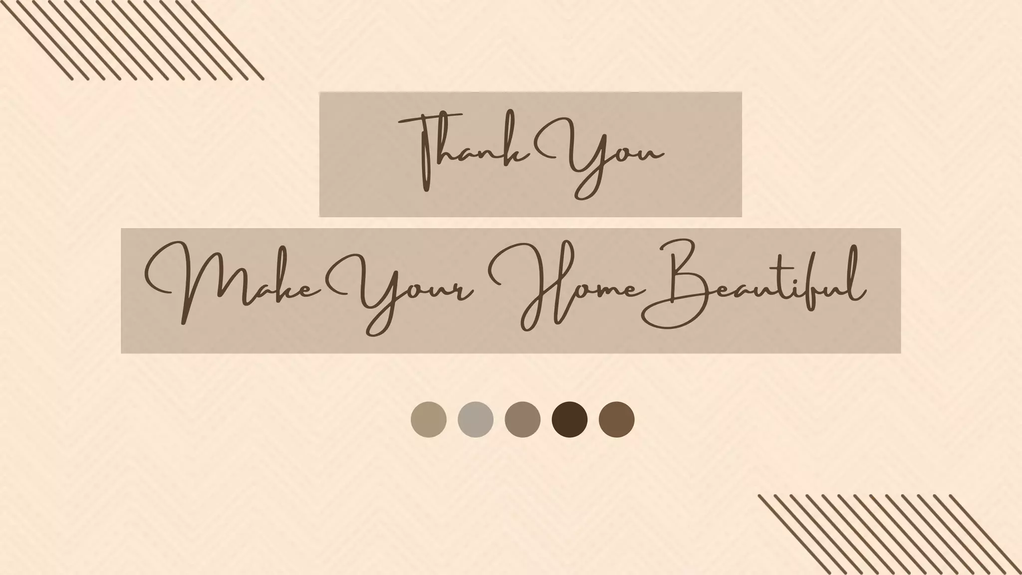 Make Your Home Beautiful
Thank You