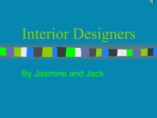 Interior Designers  By Jasmine and Jack 