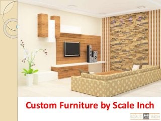 Custom Furniture by Scale Inch
 