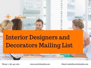 Interior Designers and
Decorators Mailing List
Phone: 1-281-407-7651 www.averickmedia.com Email: sales@averickmedia.com
 