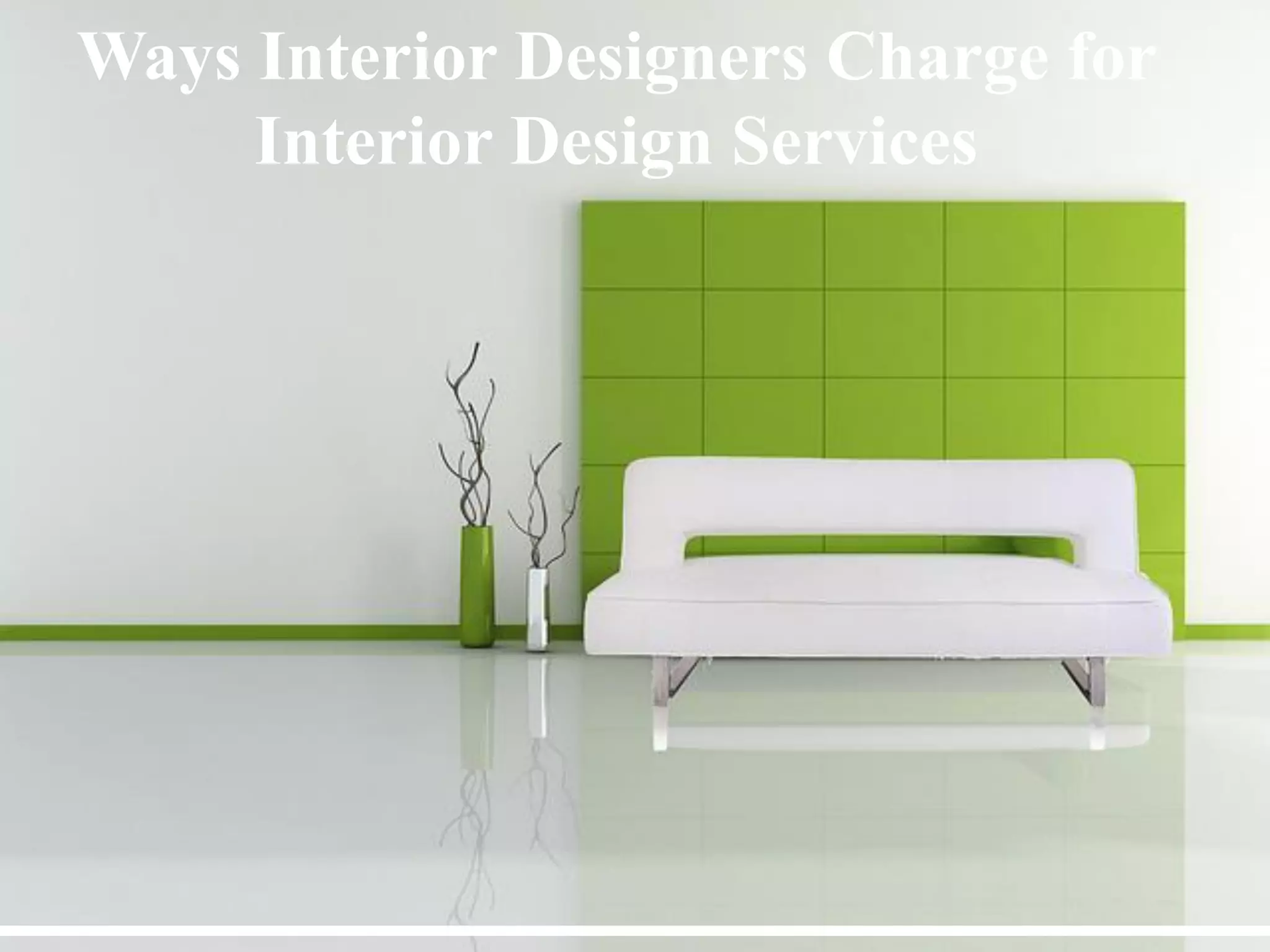 Ways Interior Designers Charge for Interior Design Services PPT