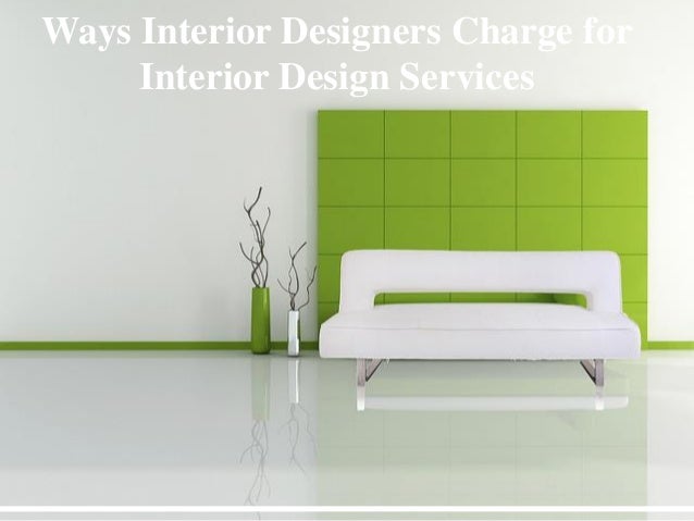 Ways Interior Designers Charge For Interior Design Services