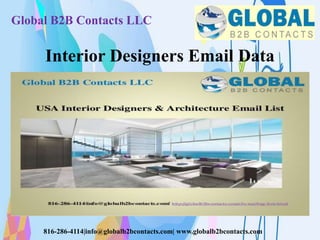 Global B2B Contacts LLC
816-286-4114|info@globalb2bcontacts.com| www.globalb2bcontacts.com
Interior Designers Email Data
 