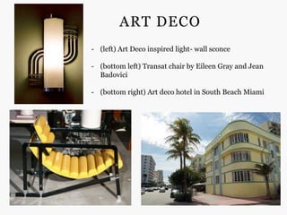 ART DECO
- (left) Art Deco inspired light- wall sconce

- (bottom left) Transat chair by Eileen Gray and Jean
  Badovici

- (bottom right) Art deco hotel in South Beach Miami
 
