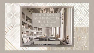 THE ELEMENTS
AND PRINCIPLES
OF INTERIOR
DESIGN
BY: SKYLER LEVI
ID 00 FUNDAMENTALS OF INTERIOR DESIGN
Spring 2023
 