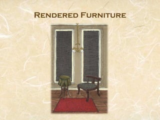 Rendered Furniture
 