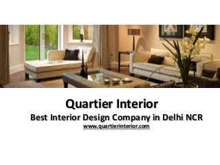 Quartier Interior
Best Interior Design Company in Delhi NCR
www.quartierinterior.com
 