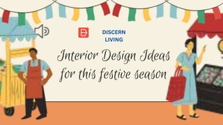 Interior Design Ideas
for this festive season
DISCERN
LIVING
 