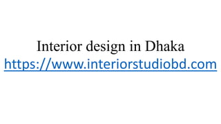 Interior design in Dhaka
https://www.interiorstudiobd.com
 
