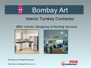 Bombay Art
                      Interior Turnkey Contractor
          Offer Interior Designing & Painting Services




Bombay Art, All Rights Reserved.

http://www.bombayartinterior.co.in/
 