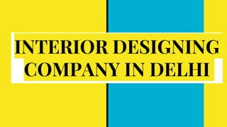 INTERIOR DESIGNING
COMPANY IN DELHI
 