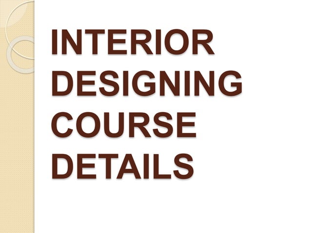 INTERIOR DESIGNING COURSE DETAILS pptx interior-designing-course-details-pptx