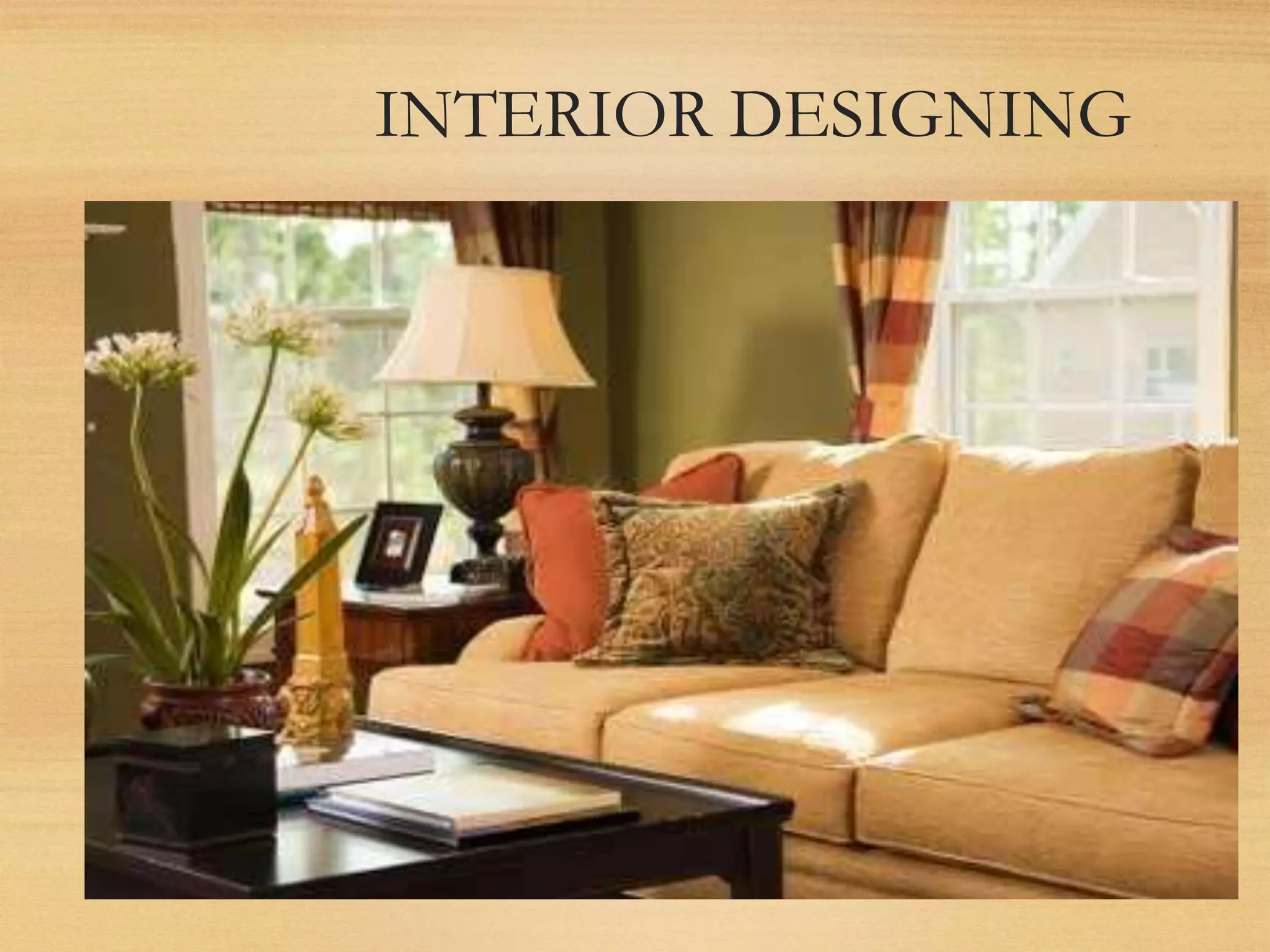 INTERIOR DESIGNING
 