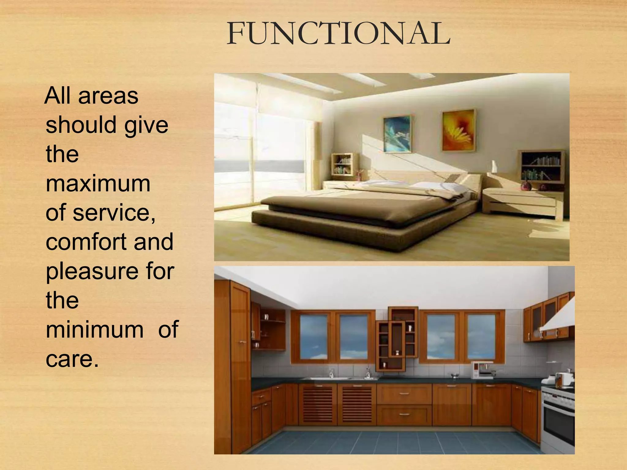 FUNCTIONAL
All areas
should give
the
maximum
of service,
comfort and
pleasure for
the
minimum of
care.
 