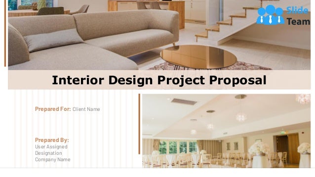 Interior Design Project Proposal
Prepared By:
User Assigned
Designation
Company Name
Prepared For: Client Name
 
