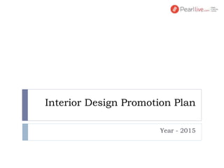 Interior Design Promotion Plan
Year - 2015
 