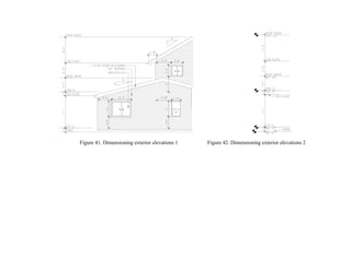 Figure 41. Dimensioning exterior elevations 1 Figure 42. Dimensioning exterior elevations 2
 