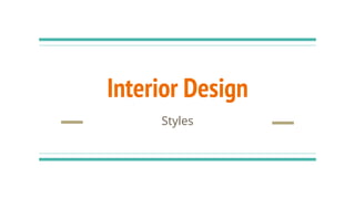 Interior Design
Styles
 