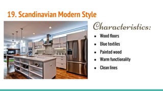 19. Scandinavian Modern Style
Characteristics:
● Wood floors
● Blue textiles
● Painted wood
● Warm functionality
● Clean lines
 