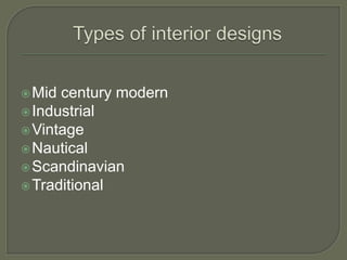 Mid century modern
Industrial
Vintage
Nautical
Scandinavian
Traditional
 