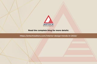 Read the complete blog for more details:
https://artechrealtors.com/interior-design-trends-in-2022/
 
