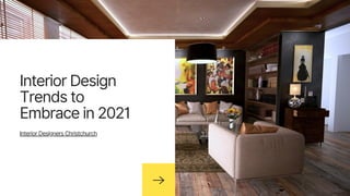 Interior Design
Trends to
Embrace in 2021
Interior Designers Christchurch
 