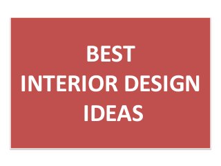 BEST
INTERIOR DESIGN
IDEAS
 
