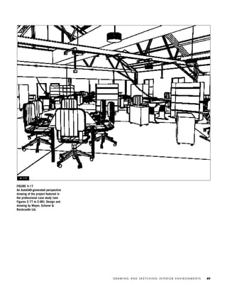 D R AW I N G A N D S K E T C H I N G I N T E R I O R E N V I R O N M E N T S 89
FIGURE 4-17
An AutoCAD-generated perspective
drawing of the project featured in
the professional case study (see
Figures C-77 to C-86). Design and
drawing by Meyer, Scherer &
Rockcastle Ltd.
4 - 1 7
IDVP 4 12/15/03 3:47 PM Page 89
 