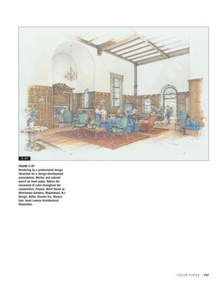C O L O R P L AT E S 157
FIGURE C-87
Rendering by a professional design
illustrator for a design-development
presentation. Marker and colored
pencil on bond paper. Notice the
movement of color throughout the
composition. Project: Ward House at
Winchester Gardens, Maplewood, N.J.
Design: Arthur Shuster Inc. Illustra-
tion: Janet Lawson Architectural
Illustration.
C - 8 7
IDVP 5.5 Color 12/15/03 4:02 PM Page 157
 