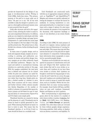 provide the framework for the design of any
page or two-dimensional surface. Writing in
Grids (1996), André Jute states, “The primary
purpose of the grid is to create order out of
chaos.” He goes on to say, “Of all the tools
available to help the designer to present a con-
cept in a thoroughly professional manner, none
is more powerful than the grid.”
Grids offer structure and aid in the organi-
zation of data, allowing the reader to easily lo-
cate and comprehend information. In addition,
grids are very helpful for individuals with little
experience in graphic design and page layout.
Components of a grid include the actual page
size, the margins at the four edges of the page,
and the printed area. The printed area is often
divided into columns, further dividing the grid
structure.
In many areas of graphic design, such as
book and magazine design, margins are set ac-
cording to printing and publication con-
straints. In resume and portfolio design, how-
ever, margins are set rather arbitrarily, based
on individual preference. Margins may be
equal and uniform or asymmetrical, focusing
attention on a particular portion of the page.
With the margins established, the total print
area is deﬁned and columns can be created
within the print area. Columns are useful be-
cause most people prefer to read short lines of
text rather than long lines. Simple grids em-
ploy a limited number of columns to carry
data. Some occasions call for many columns
and further division within columns (usually
into blocks). Regardless of the number or
width of columns, it is essential that spaces be-
tween columns are left blank for ease of read-
ing and clarity of communication. Figures 8-1a
and 8-1b depict some simple grids.
Thumbnail sketches are required in laying
out the elements of a grid. Thumbnails may be
drawn by hand or quickly generated by com-
puter. When drawing thumbnails by hand, it is
best to work in scale. This means that the
thumbnail sketches of an 81⁄2-by-11-inch re-
sume should be drawn in a workable scale.
Grid thumbnails are constructed easily
with the use of appropriate computer software,
such as PageMaker™ and QuarkXPress™.
Margins and columns are quickly indicated, al-
lowing the designer to evaluate the layout im-
mediately. In creating hand-drawn or com-
puter-generated grids, it is important to exper-
iment with a range of options. It is also essen-
tial to estimate the amount of text required for
the document, with important headings or
areas of text identiﬁed, as one creates thumb-
nails.
TYPE
According to Jute (1996), the main purpose of
the grid is to organize various typefaces and
integrate type and illustrations of varying for-
mat and origin. This means that type and illus-
trations become part of the grid and are signif-
icant elements of composition. Understanding
basic information about typography is essen-
tial for successful graphic design.
Typefaces can be divided into two main cat-
egories for purposes of classiﬁcation: serif and
sans serif (Figure 8-2). Serif typefaces have
main strokes that end in cross strokes or ac-
cents. Sans serif typefaces do not have these
cross strokes or accents. Serif typefaces are
thought to work best for long passages of text,
in that the serif leads the eye across the page.
Sans serif typefaces are considered highly leg-
ible for a word or group of words that stands
alone, such as a headline. Within the two clas-
siﬁcations there are many varying typefaces.
For example, Avant Garde, Gill Sans, and Hel-
vetica are sans serif typefaces. Garamond,
Bodoni, and Palatino are serif typefaces.
Most word-processing or page-design pro-
grams allow for the creation of a number of
style choices within a typeface. Underline, Ital-
ics, Bold, ALL CAPS, SMALL CAPS, ,
OOuuttlliinnee,, and Strike Through are generally
available. Very often these styles are overused
by those without graphic design experience.
Overusing underline, bold, outline, or shadow
style can destroy consistency and legibility. To
P O R T F O L I O S A N D R E S U M E S 201
FIGURE 8-2
Examples of serif and sans serif
type.
8 - 2
IDVP 8 5/27/03 3:30 PM Page 201
 