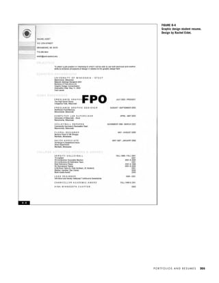 P O R T F O L I O S A N D R E S U M E S 205
FIGURE 8-4
Graphic design student resume.
Design by Rachel Eidet.
8 - 4
IDVP 8 5/27/03 3:30 PM Page 205
 