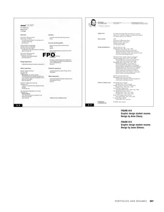 P O R T F O L I O S A N D R E S U M E S 207
FIGURE 8-8
Graphic design student resume.
Design by Anne Cleary.
FIGURE 8-9
Graphic design student resume.
Design by Jason Gilmour.
8 - 8 8 - 9
IDVP 8 5/27/03 3:30 PM Page 207
 