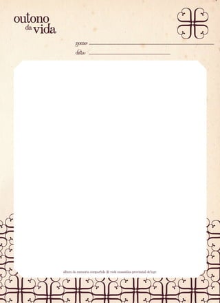 outono
da
vida
Nome:
Data:

álbum da memoria compartida

Rede museística provincial de Lugo

 