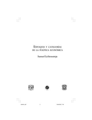 ENFOQUES Y CATEGORÍAS
DE LA POLÍTICA ECONÓMICA
Samuel Lichtensztejn
SAMUEL.p65 19/05/2008, 17:383
 