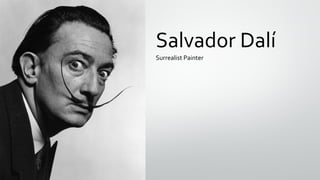 Salvador Dalí
Surrealist Painter
 