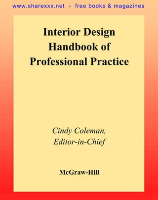 Interior Design
Handbook of
Professional Practice
McGraw-Hill
Cindy Coleman,
Editor-in-Chief
www.sharexxx.net - free books & magazines
 