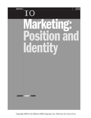 172
CHAPTER

Marketing:
Positionand
Identity
LISBETH QUEBE, FSMPS
Copyright 2002 by the McGraw-Hill Companies, Inc. Click here for terms of use.
 