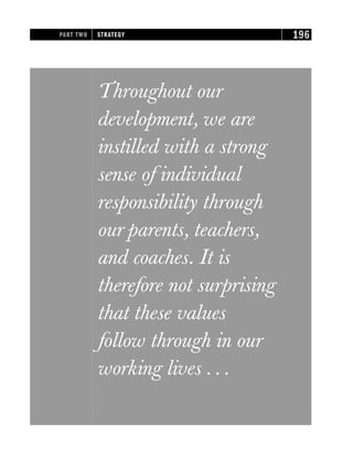 Throughout our
development, we are
instilled with a strong
sense of individual
responsibility through
our parents, teachers,
and coaches. It is
therefore not surprising
that these values
follow through in our
working lives . . .
PART TWO STRATEGY 196
 
