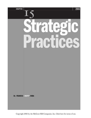 266
CHAPTER

Strategic
Practices
Dr. FRANCIS DUFFY, RIBA
Copyright 2002 by the McGraw-Hill Companies, Inc. Click here for terms of use.
 