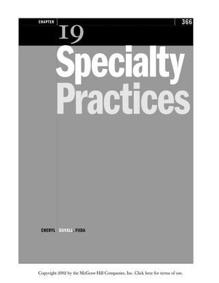 366
CHAPTER

Specialty
Practices
CHERYL DUVALL, FIIDA
Copyright 2002 by the McGraw-Hill Companies, Inc. Click here for terms of use.
 