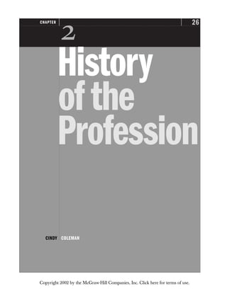 26
CHAPTER

History
ofthe
Profession
CINDY COLEMAN
Copyright 2002 by the McGraw-Hill Companies, Inc. Click here for terms of use.
 
